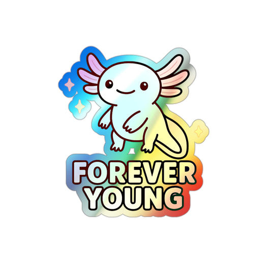 Forever Young Axolotl —  For the Dreamers and the Free Spirits (Vinyl Holographic Sticker)