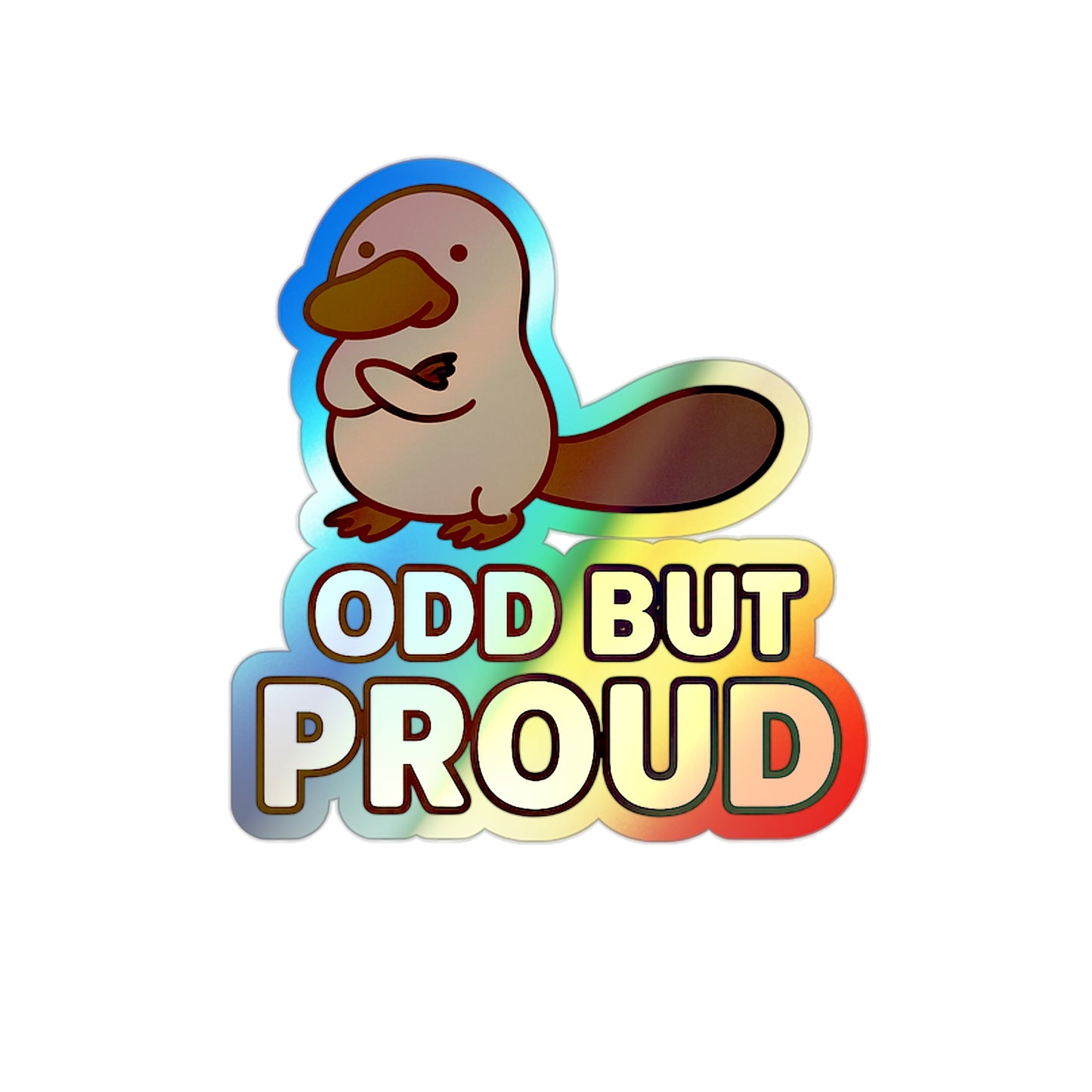 Odd but Proud Platypus — For the Originals and the Wonderfully Weird (Vinyl Holographic Sticker)